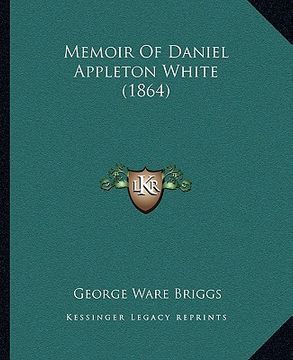 portada memoir of daniel appleton white (1864) (en Inglés)