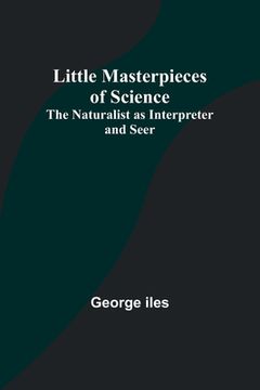 portada Little Masterpieces of Science: The Naturalist as Interpreter and Seer (en Inglés)