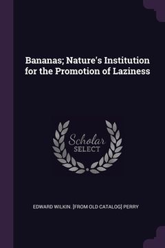 portada Bananas; Nature's Institution for the Promotion of Laziness (en Inglés)