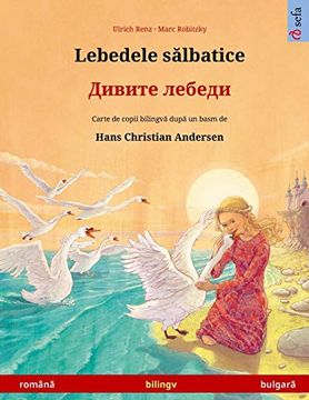 portada Lebedele Sălbatice - дивите лебеди (Română - Bulgară): Carte de Copii Bilingvă După un Basm de Hans Christian Andersen (Sefa Picture Books in two Languages) (en Romanian)