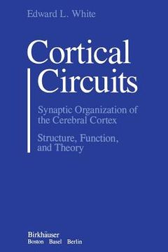 portada Cortical Circuits: Synaptic Organization of the Cerebral Cortex Structure, Function, and Theory