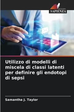 portada Utilizzo di modelli di miscela di classi latenti per definire gli endotopi di sepsi (en Italiano)