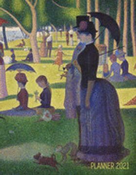 portada Georges Seurat Planner 2021: A Sunday on la Grande Jatte - Beautiful Pointillism Year Agenda: January - December Calendar (12 Months) - Artistic. Monthly Meeting, School, or Office Work (in English)