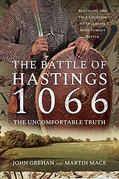 portada The Battle of Hastings 1066 - the Uncomfortable Truth: Revealing the True Location of England'S Most Famous Battle (in English)