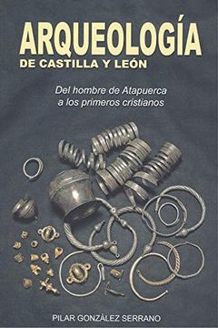portada Arqueología de Castilla y León: Del Hombre de Atapuerca a los Primeros Cristianos (in Spanish)