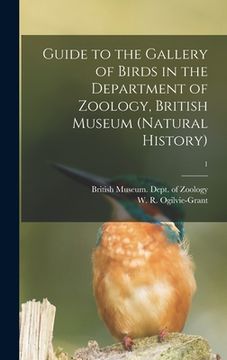 portada Guide to the Gallery of Birds in the Department of Zoology, British Museum (Natural History); 1 (en Inglés)