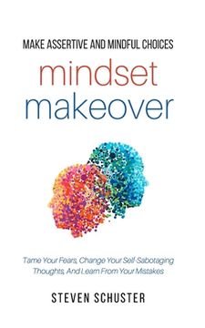 portada Mindset Makeover: Tame Your Fears, Change Your Self-Sabotaging Thoughts, And Learn From Your Mistakes 
