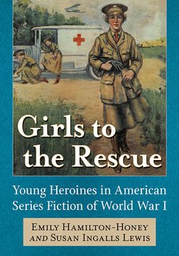 portada Girls to the Rescue: Young Heroines in American Series Fiction of World War I (en Inglés)