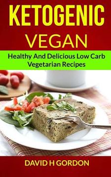 portada Ketogenic Vegan: Healthy and Delicious Low Carb Vegetarian Recipes (en Inglés)