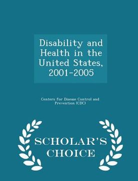 portada Disability and Health in the United States, 2001-2005 - Scholar's Choice Edition (en Inglés)