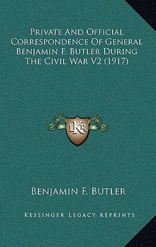 portada private and official correspondence of general benjamin f. butler during the civil war v2 (1917) (en Inglés)