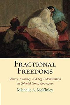 portada Fractional Freedoms: Slavery, Intimacy, and Legal Mobilization in Colonial Lima, 1600–1700 (Studies in Legal History) 