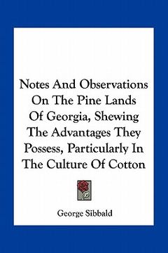 portada notes and observations on the pine lands of georgia, shewing the advantages they possess, particularly in the culture of cotton (en Inglés)
