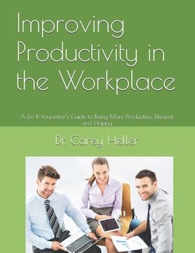 portada Improving Productivity in the Workplace: A Do-It-Yourselfer's Guide to Being More Productive, Efficient, and Happy (en Inglés)