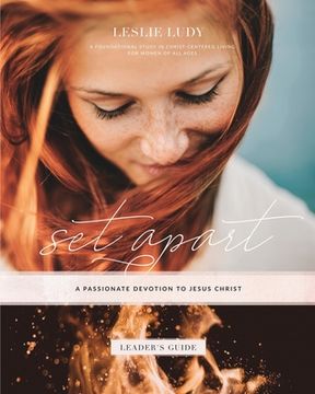 portada Set Apart – a Passionate Devotion to Jesus Christ (Leader's Guide): A Foundational Study in Christ-Centered Living for Women of all Ages (en Inglés)