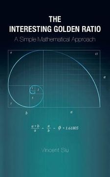portada The Interesting Golden Ratio: A Simple Mathematical Approach (en Inglés)