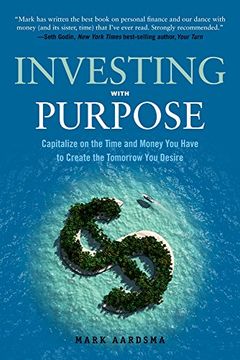 portada Investing with Purpose: Capitalize on the Time and Money You Have to Create the Tomorrow You Desire