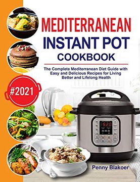 portada Mediterranean Instant pot Cookbook: The Complete Mediterranean Diet Guide With Easy and Delicious Recipes for Living Better and Lifelong Health (en Inglés)
