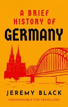 portada A Brief History of Germany: Indispensable for Travellers (Brief Histories) 