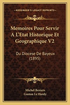 portada Memoires Pour Servir A L'Etat Historique Et Geographique V2: Du Diocese De Bayeux (1895) (en Francés)