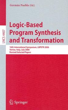 portada logic-based program synthesis and transformation: 16th international symposium, lopstr 2006, venice, italy, july 12-14, 2006, revised selected papers (in English)