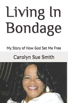 portada Living in Bondage: My Story of How God Set Me Free (en Inglés)
