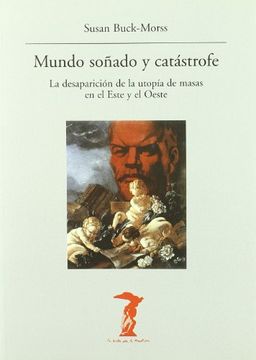 portada Mundo Soñado y Catastrofe: La Desaparicion de la Utopia de Masas en el Este y el Oeste (in Spanish)