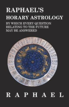 portada Raphael's Horary Astrology by which Every Question Relating to the Future May Be Answered