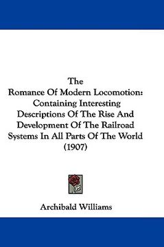 portada the romance of modern locomotion: containing interesting descriptions of the rise and development of the railroad systems in all parts of the world (1 (en Inglés)