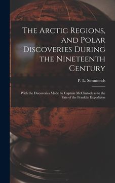 portada The Arctic Regions, and Polar Discoveries During the Nineteenth Century [microform]: With the Discoveries Made by Captain McClintock as to the Fate of