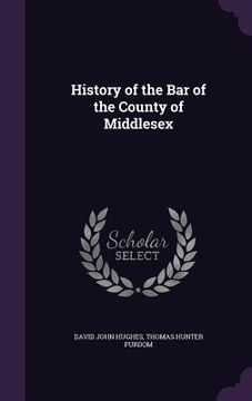 portada History of the Bar of the County of Middlesex (en Inglés)