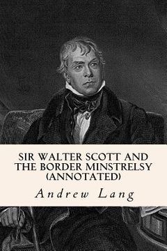portada Sir Walter Scott and the Border Minstrelsy (annotated) (in English)