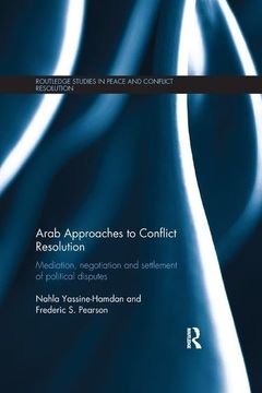 portada Arab Approaches to Conflict Resolution: Mediation, Negotiation and Settlement of Political Disputes (Routledge Studies in Peace and Conflict Resolution)