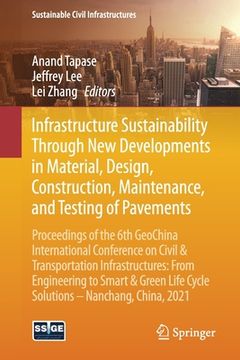 portada Infrastructure Sustainability Through New Developments in Material, Design, Construction, Maintenance, and Testing of Pavements: Proceedings of the 6t