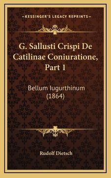 portada G. Sallusti Crispi De Catilinae Coniuratione, Part 1: Bellum Iugurthinum (1864) (in German)