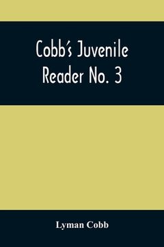 portada Cobb'S Juvenile Reader No. 3: Containing Interesting, Historical, Moral, And Instructive Reading Lessons, Composed Of Words Of A Greater Number Of S