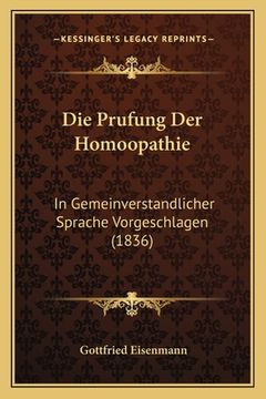 portada Die Prufung Der Homoopathie: In Gemeinverstandlicher Sprache Vorgeschlagen (1836) (en Alemán)