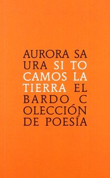 portada Si Tocamos la Tierra (el Bardo (Poesia)) (in Spanish)