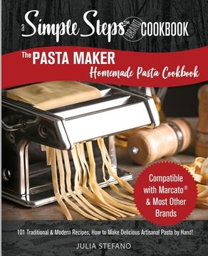portada The Pasta Maker Homemade Pasta Cookbook: 101 Traditional & Modern Pasta Recipes For Marcato & Other Handmade Pasta Makers (en Inglés)