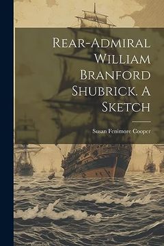 portada Rear-Admiral William Branford Shubrick. A Sketch (en Inglés)