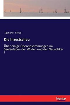 portada Die Inzestscheu: Über Einige Übereinstimmungen im Seelenleben der Wilden und der Neurotiker i (en Alemán)