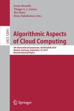 portada Algorithmic Aspects of Cloud Computing: 5th International Symposium, Algocloud 2019, Munich, Germany, September 10, 2019, Revised Selected Papers (en Inglés)