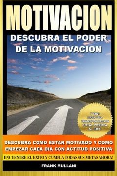 portada Motivacion - Descubra el Poder de la Motivacion: Descubra Como Estar Motivado y Como Empezar Cada dia con Actitud Positiva: Volume 1 (Libros de Autoayuda)