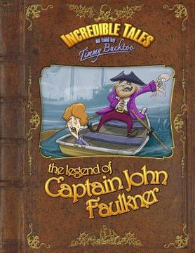 portada Incredible Tales as told by Timmy Bucktoo: The Legend of Captain John Faulkner (en Inglés)