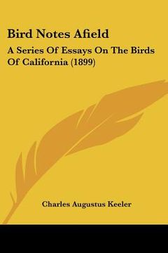 portada bird notes afield: a series of essays on the birds of california (1899)