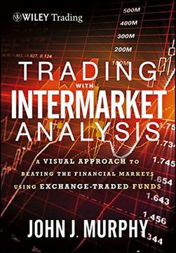 portada Trading With Intermarket Analysis, Enhanced Edition: A Visual Approach to Beating the Financial Markets Using Exchange-Traded Funds 