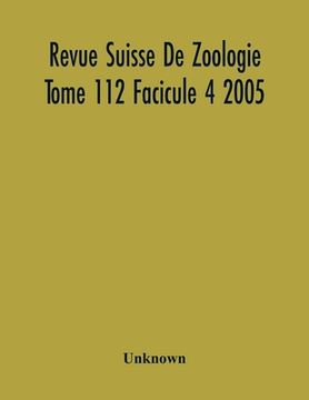 portada Revue Suisse De Zoologie Tome 112 Facicule 4 2005, Annales De La Societe Zoologique Suisse Et Du Museum D'Histoire Naturelle De Geneve (en Inglés)