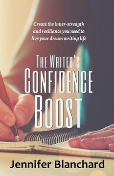 portada The Writer's Confidence Boost: Create the inner-strength and resilience you need to live your dream writing life (en Inglés)