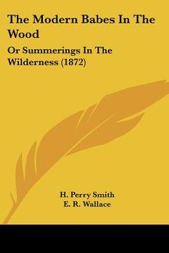 portada the modern babes in the wood: or summerings in the wilderness (1872) (en Inglés)