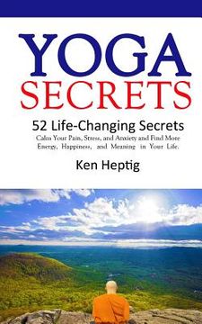 portada Yoga Secrets: 52 Life-Changing Secrets: Calm Your Pain, Stress, and Anxiety and Find More Energy, Happiness, and Meaning in Your Lif